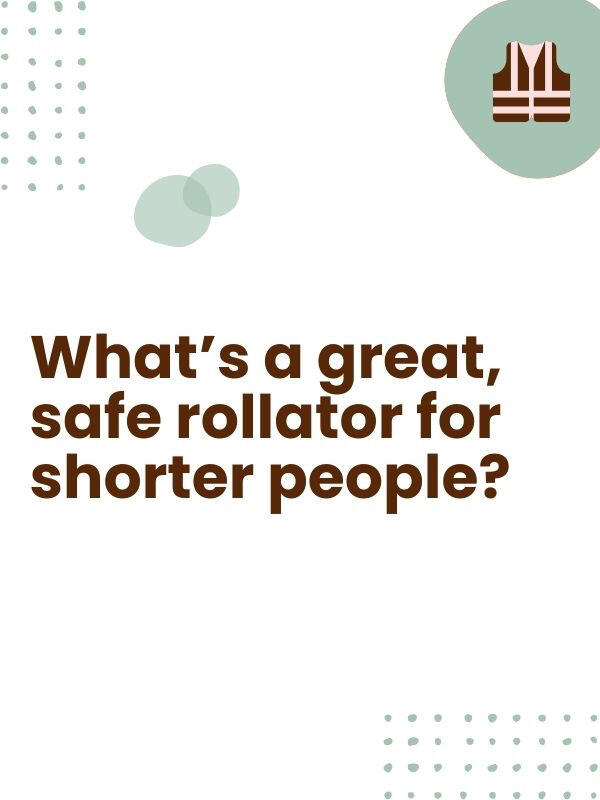 The Nova Zoom Rollator It's sturdy & lightweight, has responsive brakes, & big wheels that don't get caught on curbs. It's a tad pricey, but their safety is worth it.