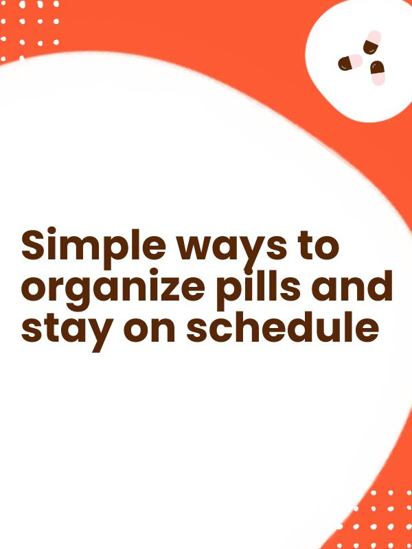 Simple ways to organize pills and stay on schedule Simple ways to organize pills and stay on schedule